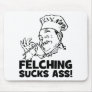 Felching Sucks Ass! Mouse Pads