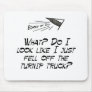 Fell off the turnip truck? mouse pad