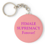FEMALE SUPREMACY Forever! keychains