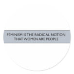 FEMINISM IS THE RADICAL NOTION... ROUND STICKERS