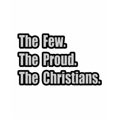 Few. Proud. Christians T Shirts by Christianity_Shirts
