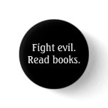 Fight evil. Read books. Button