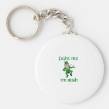 Fight Me I'm Irish Key Chain