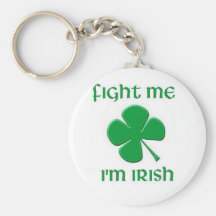 Fight Me I'm Irish Keychains