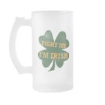 Fight me Im Irish Shamrock mugs