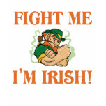 Fight Me I'm Irish t-shirts