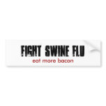 FIGHT SWINE FLU, eat more bacon Bumper Sticker