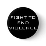 FIGHT TO END VIOLENCE PINBACK BUTTONS