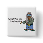 Fighting For Peace Is Like F*cking For Virginity buttons