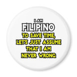 Filipino...Assume I Am Never Wrong magnets
