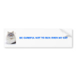 final, BE CAREFUL NOT TO RUN OVER MY CAT bumper stickers