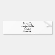 Finally comfortable being Human Bumper Stickers