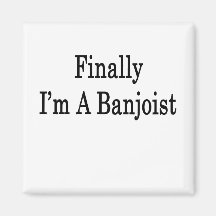 Finally I'm A Banjoist Refrigerator Magnets