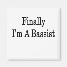 Finally I'm a Bassist Fridge Magnet