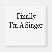 Finally I'm A Singer Fridge Magnets