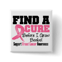 Find a Cure Before I Grow Boobs BREAST CANCER Buttons
