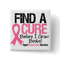 Find a Cure Before I Grow Boobs Breast Cancer v2 Pinback Button
