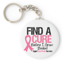 Find a Cure Before I Grow Boobs Breast Cancer v2 Keychain
