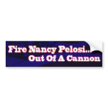 Fire Nancy Pelosi ...Out Of A Cannon BumperSticker Bumper Stickers
