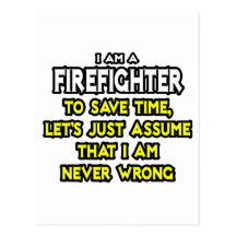 Firefighter...Assume I Am Never Wrong Postcard