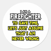 Firefighter...Assume I Am Never Wrong Stickers