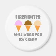 Firefighter ... Will Work For Ice Cream Fridge Magnets