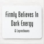 Firmly Believes In Dark Energy & Leprechauns Mouse Mat