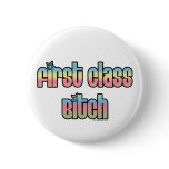 First Class Bitch buttons