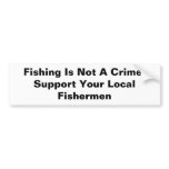 Fishing Is Not A Crime!Support Your Local Fishe... bumper stickers