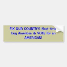 FIX OUR COUNTRY! Next time, buy American & VOTE... Bumper Sticker