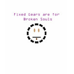 Fixed Gears Are For Broken Souls t-shirts