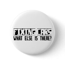 Fixing Cars What Else Is There? Pinback Button