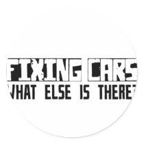 Fixing Cars What Else Is There? Round Stickers