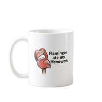 Flamingos ate my Homework Mug