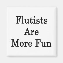 Flautists Are More Fun Fridge Magnets