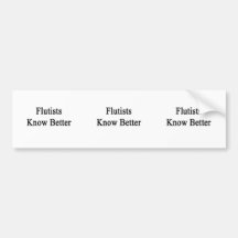 Flautists Know Better Bumper Stickers