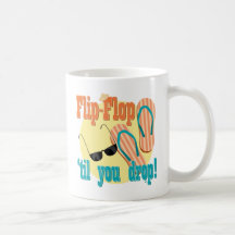 Flip Flop 'til You Drop Coffee Mugs