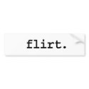 flirt. bumper stickers