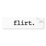 flirt. bumper stickers