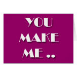 Flirting cards - YOU MAKE ME ...