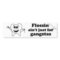 Flossin' ain't just for gangstas bumper stickers