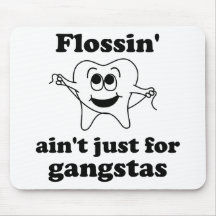Flossin' ain't just for gangstas mousepads