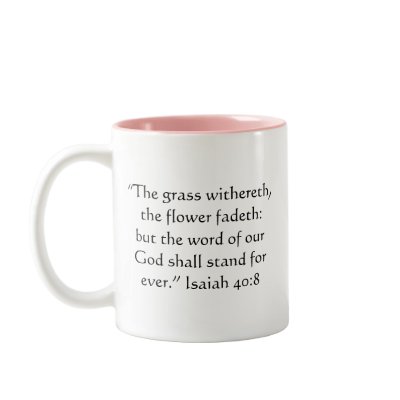 Flower Fades Scripture mug -- Variation 1 by cherylarogers
