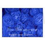 Flower, Now Dont say i never bought you flowers... cards