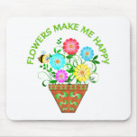 Flowers Make Me Happy Mousepads