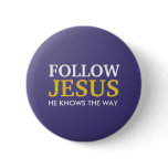 Follow Jesus He Knows The Way Button