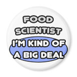 Food Scientist...Kind of a Big Deal magnets