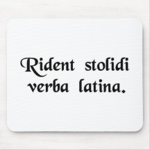 Fools laugh at the Latin language. Mouse Pads