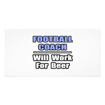 Football Coach...Will Work For Beer Picture Card