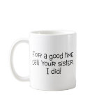 For A Good Time Call Your Sister I Did mugs